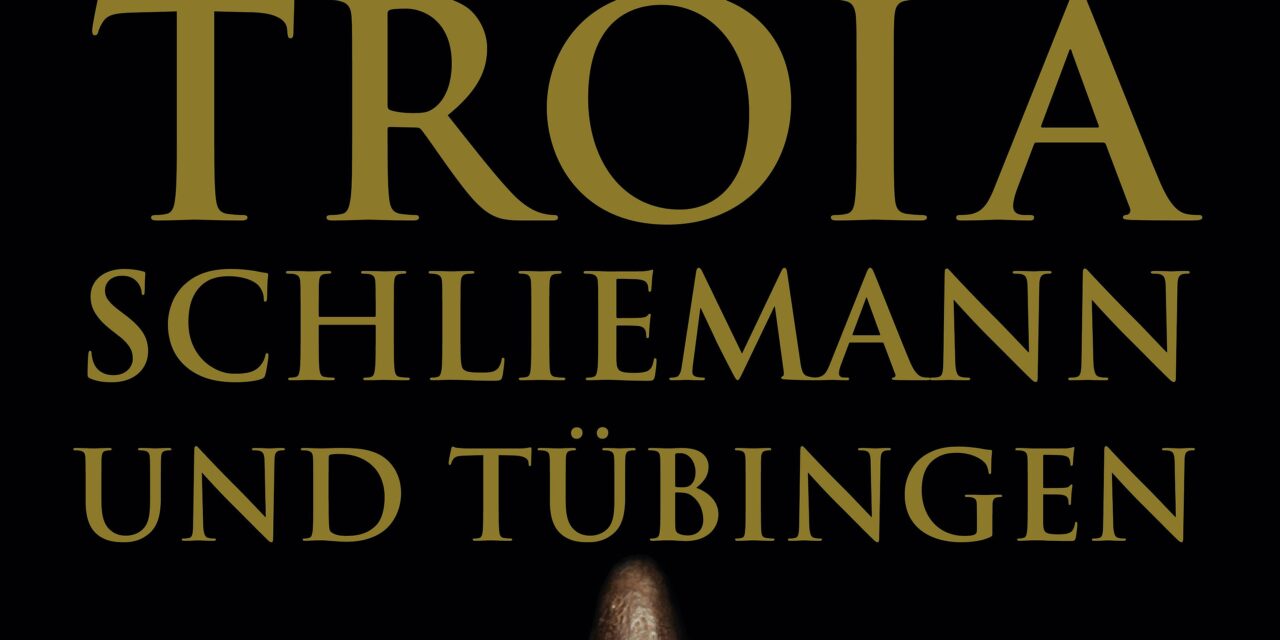 MUT – Museum der Universität Tübingen: Sonderausstellung „Troia, Schliemann und Tübingen“ - Archiviert