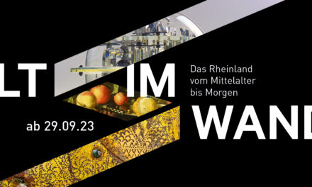 LVR-LandesMuseum Bonn: WELT IM WANDEL. Das Rheinland vom Mittelalter bis Morgen - Archiviert