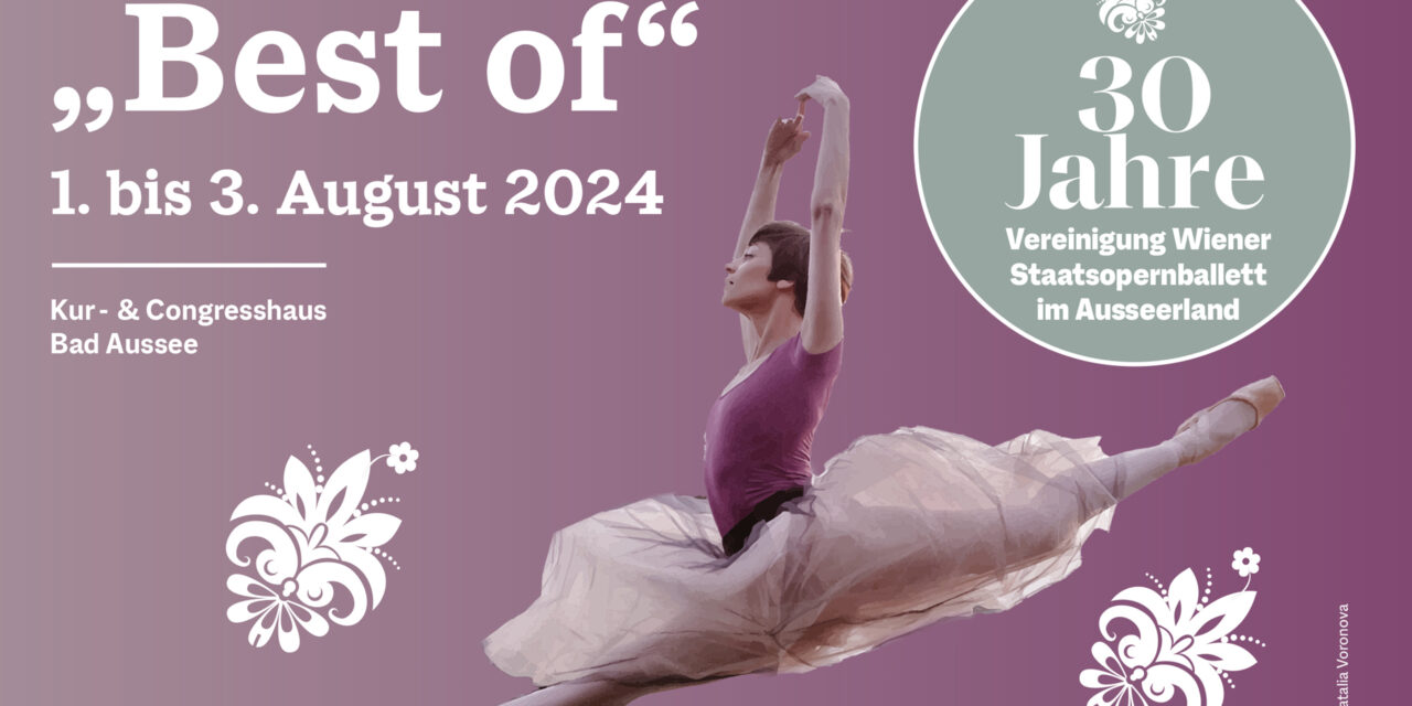 30 Jahre-Jubiläum der Vereinigung Wiener Staatsopernballett im Ausseerland: BEST OF - Archiviert