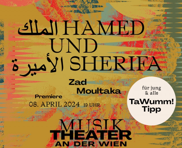 MusikTheater an der Wien: الملك HAMED UND الأميرة SHERIFA von Zad Moultaka - Archiviert