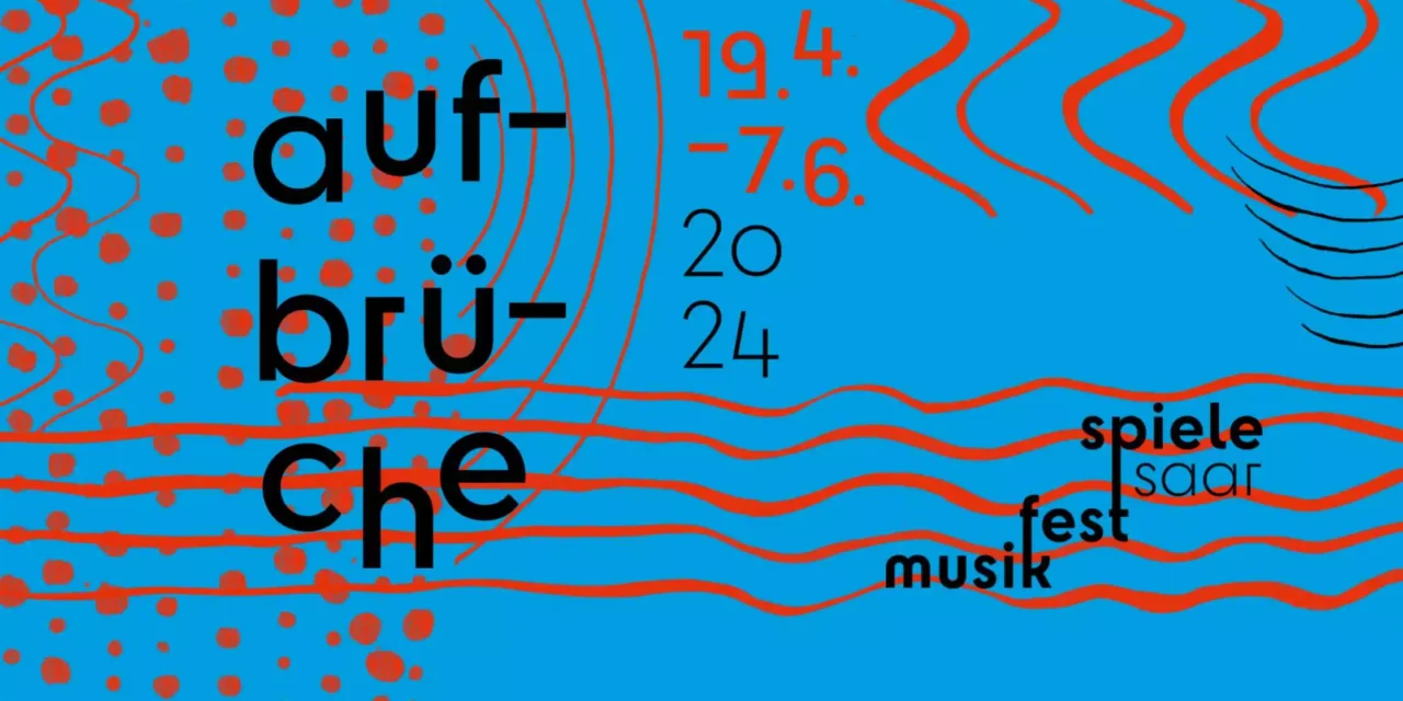 Musikfestspiele Saar 2024 – Aufbrüche! - Archiviert